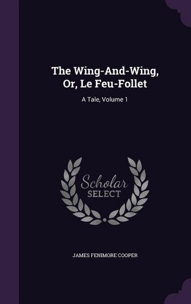 Produktbild: The Wing-And-Wing, Or, Le Feu-Follet