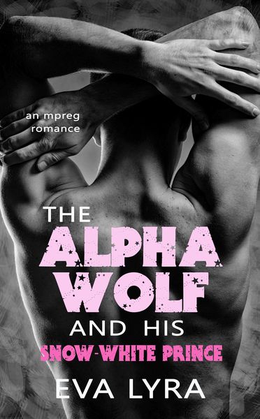 Produktbild: The Alpha Wolf and His Snow-White Prince: An Mpreg Romance (Omegaverse Fairytales, #2)
