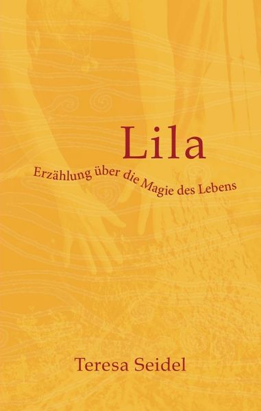 Produktbild: Lila - Erz&auml;hlung &uuml;ber die Magie des Lebens