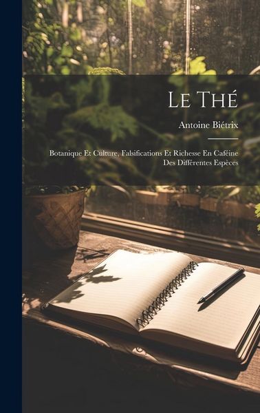 Produktbild: Le Th&eacute;: Botanique Et Culture, Falsifications Et Richesse En Caf&eacute;ine Des Diff&eacute;rentes Esp&egrave;ces