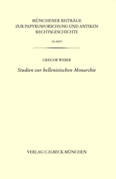Produktbild: M&uuml;nchener Beitr&auml;ge zur Papyrusforschung und antiken Rechtsgeschichte / M&uuml;nchener Beitr&auml;ge zur Papyrusforschung Heft 123: Studien zur hellenistischen Monarchie