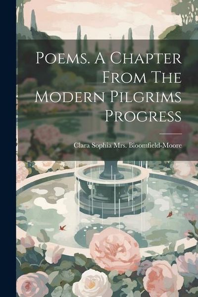Produktbild: Poems. A Chapter From The Modern Pilgrims Progress