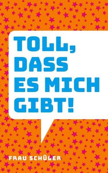 Toll, dass es mich gibt!, Taschenbuch von Frau Schüler, BoD – Books on Demand