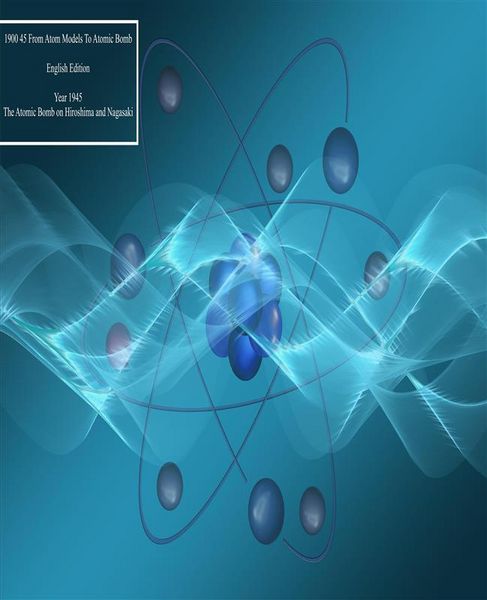 Produktbild: 1900 45 From atom models to atomic bomb-Year 1945- English Edition