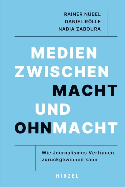 Medien zwischen Macht und Ohnmacht, Gebundene Ausgabe von Rainer Nübel,Daniel Rölle,Nadia Zaboura, S. Hirzel Verlag, 978-3-7776-3403-6