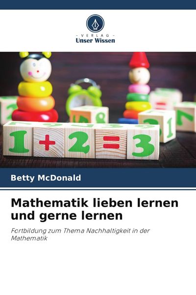 Mathematik lieben lernen und gerne lernen, Taschenbuch von Betty McDonald, Verlag Unser Wissen, 9786209802379
