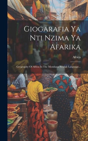 Produktbild: Giogarafia Ya Nti Nzima Ya Afarika: Geography Of Africa In The Mombasa Swahili Language...