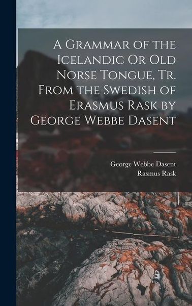 Produktbild: A Grammar of the Icelandic Or Old Norse Tongue, Tr. From the Swedish of Erasmus Rask by George Webbe Dasent