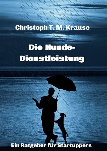 Die Hundedienstleistung, Taschenbuch von Christoph T. M. Krause, Tredition, 9783347244993