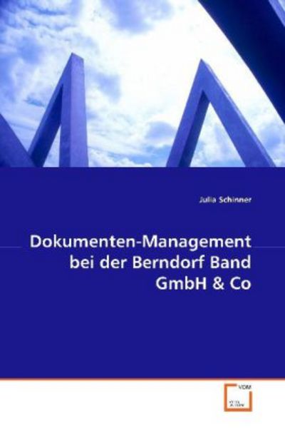 Schinner, J: Dokumenten-Management bei der Berndorf Band Gmb, Taschenbuch von Julia Schinner, VDM, 9783639121513