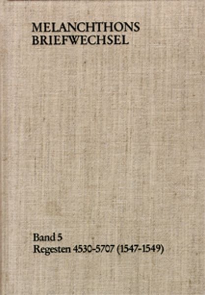 Produktbild: Melanchthons Briefwechsel / Band 5: Regesten 4530-5707 (1547&ndash;1549)
