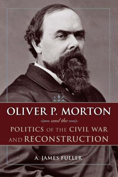 Produktbild: Oliver P. Morton and the Politics of the Civil War and Reconstruction