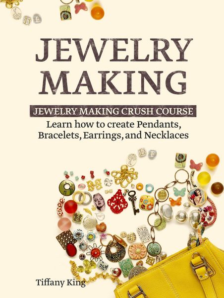 Produktbild: Jewelry Making: Learn How to Make Pendants, Bracelets, Earrings and Necklaces - Jewelry Making Crush Course