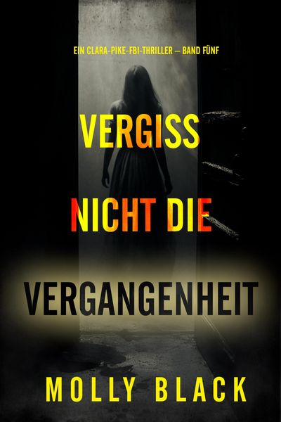 Produktbild: Vergiss nicht die Vergangenheit (Ein Clara-Pike-FBI-Thriller - Band F&uuml;nf)