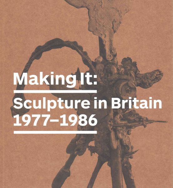 Produktbild: Making It: Sculpture in Britain 1977-1986