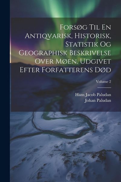 Produktbild: Fors&oslash;g Til En Antiqvarisk, Historisk, Statistik Og Geographisk Beskrivelse Over M&oslash;en. Udgivet Efter Forfatterens D&oslash;d; Volume 2