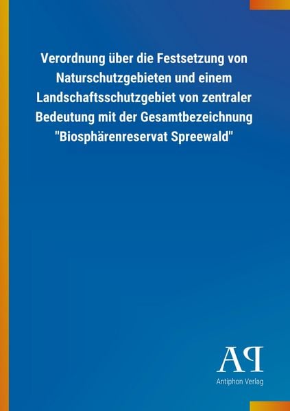 Produktbild: Verordnung &uuml;ber die Festsetzung von Naturschutzgebieten und einem Landschaftsschutzgebiet von zentraler Bedeutung mit der Gesamtbezeichnung "Biosph&auml;renreservat Spreewald"