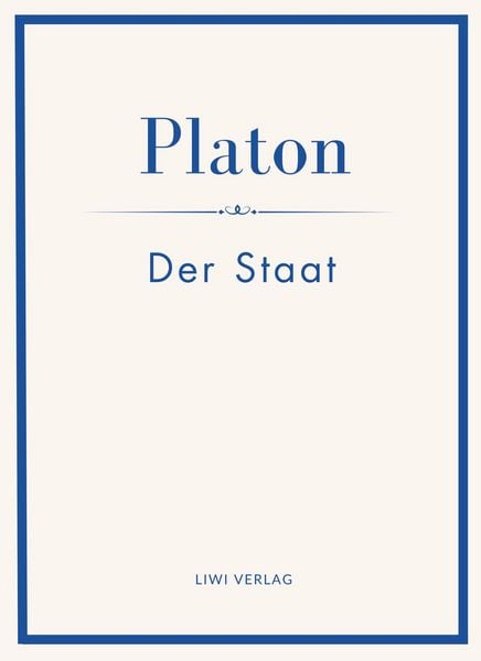 Platon: Der Staat. Vollständige Neuausgabe, Taschenbuch von Platon, Liwi Literatur- Und Wissenschaftsverlag, 978-3-7538-0178-0