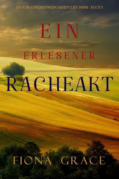 Produktbild: Ein erlesener Racheakt (Ein Toskanischer Weingarten Cozy-Krimi - Buch 5)