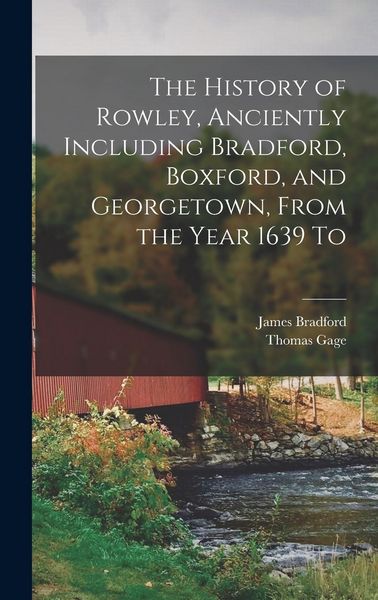 Produktbild: The History of Rowley, Anciently Including Bradford, Boxford, and Georgetown, From the Year 1639 To