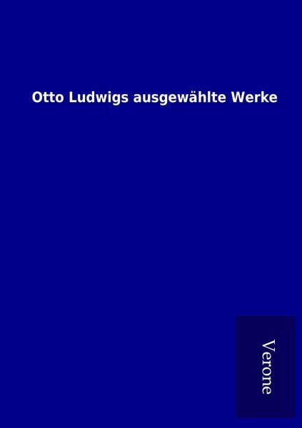 Produktbild: Otto Ludwigs ausgew&auml;hlte Werke