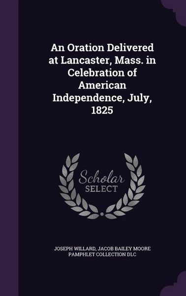 Produktbild: An Oration Delivered at Lancaster, Mass. in Celebration of American Independence, July, 1825