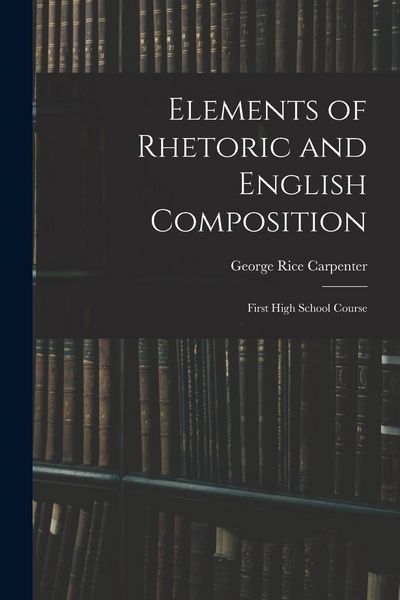 Produktbild: Elements of Rhetoric and English Composition: First High School Course