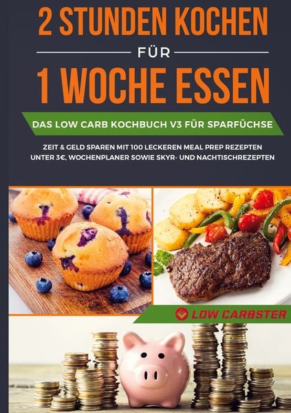 Produktbild: 2 Stunden kochen f&uuml;r 1 Woche essen: Das Low Carb Kochbuch V3 f&uuml;r Sparf&uuml;chse - Zeit & Geld sparen mit 100 leckeren Meal Prep Rezepten unter 3 EUR, Wochenplaner sowie Skyr- und Nachtischrezepten