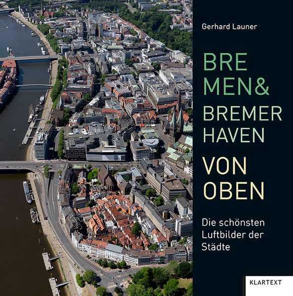 Bremen und Bremerhaven von oben, Gebundene Ausgabe von , Klartext, 9783837523379