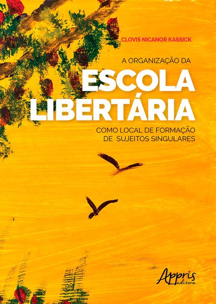 Produktbild: A Organiza&ccedil;&atilde;o da Escola Libert&aacute;ria como Local de Forma&ccedil;&atilde;o de Sujeitos Singulares