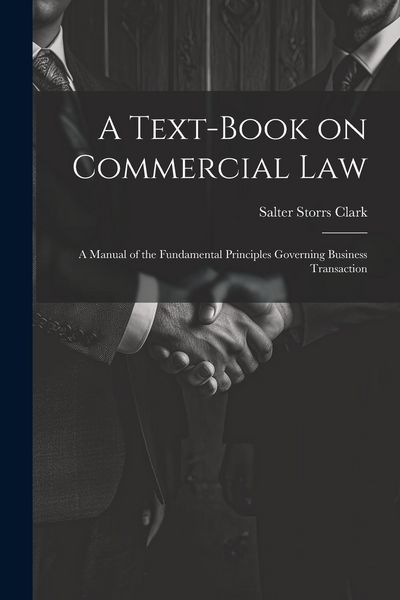 Produktbild: A Text-Book on Commercial Law: A Manual of the Fundamental Principles Governing Business Transaction