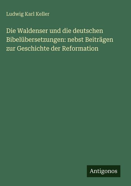 Produktbild: Die Waldenser und die deutschen Bibel&uuml;bersetzungen: nebst Beitr&auml;gen zur Geschichte der Reformation
