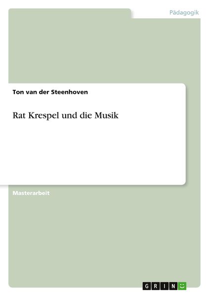 Rat Krespel und die Musik, Taschenbuch von Ton van der Steenhoven, GRIN, 9783640654406