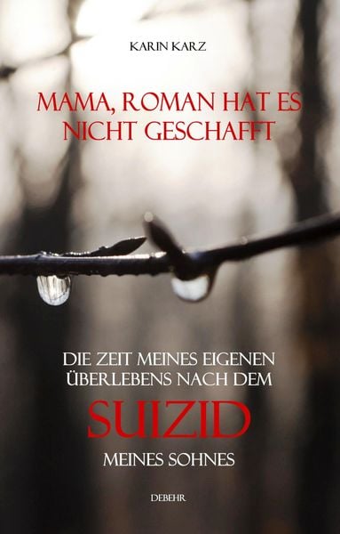 Produktbild: Mama, Roman hat es nicht geschafft - Die Zeit meines eigenen &Uuml;berlebens nach dem Suizid meines Sohnes