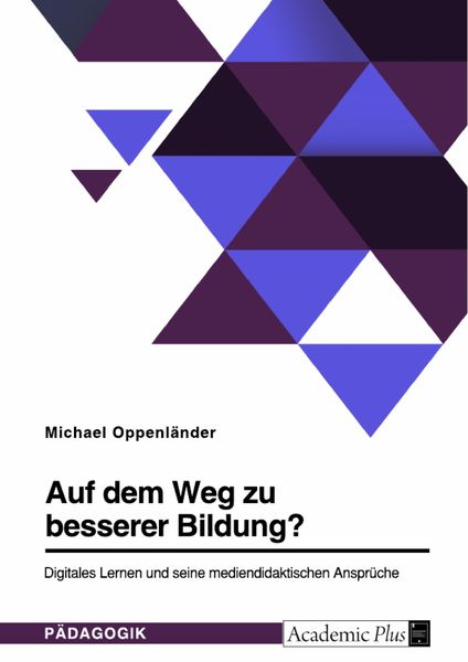 Produktbild: Auf dem Weg zu besserer Bildung? Digitales Lernen und seine mediendidaktischen Anspr&uuml;che