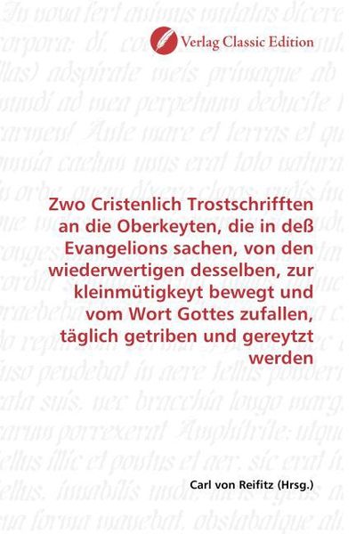 Produktbild: Zwo Cristenlich Trostschrifften an die Oberkeyten, die in de&szlig; Evangelions sachen, von den wiederwertigen desselben, zur kleinm&uuml;tigkeyt bewegt und vom