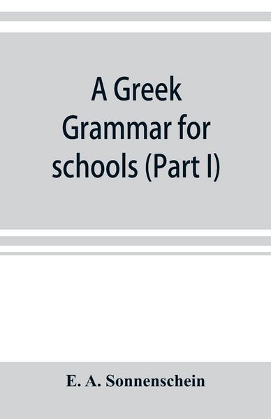Produktbild: A Greek grammar for schools, based on the principles and requirements of the Grammatical Society (Part I) Accidence