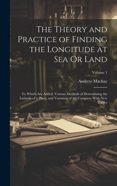 Produktbild: The Theory and Practice of Finding the Longitude at Sea Or Land