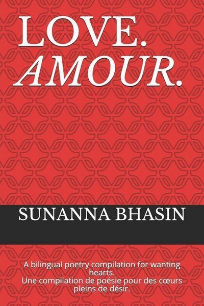 Produktbild: Love. Amour.: A Bilingual Poetry Compilation for Wanting Hearts. Une Compilation de Po&eacute;sie Pour Des Coeurs Pleins de D&eacute;sir.
