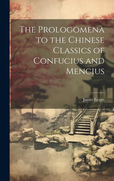 Produktbild: The Prologomena to the Chinese Classics of Confucius and Mencius