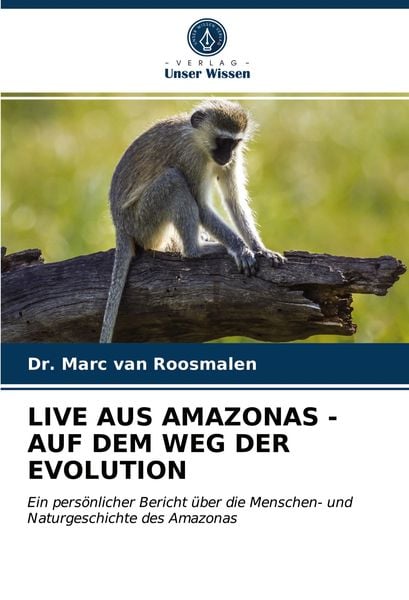 Live Aus Amazonas - Auf dem Weg der Evolution, Taschenbuch von Marc van Roosmalen, Verlag Unser Wissen, 9786203757217