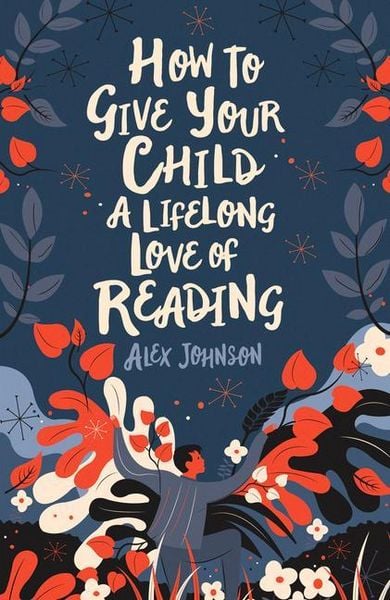 Produktbild: How To Give Your Child A Lifelong Love Of Reading