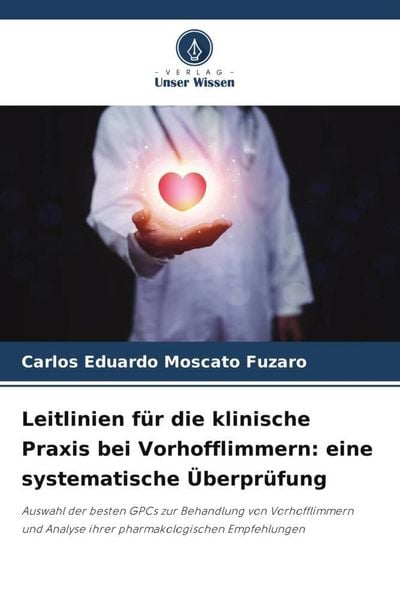 Leitlinien für die klinische Praxis bei Vorhofflimmern: eine systematische Überprüfung, Taschenbuch von Carlos Eduardo Moscato Fuzaro, Verlag Unser