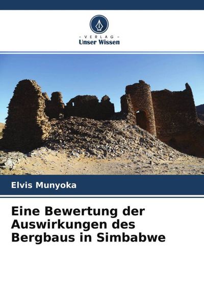 Eine Bewertung der Auswirkungen des Bergbaus in Simbabwe, Taschenbuch von Elvis Munyoka, Verlag Unser Wissen, 9786204509938