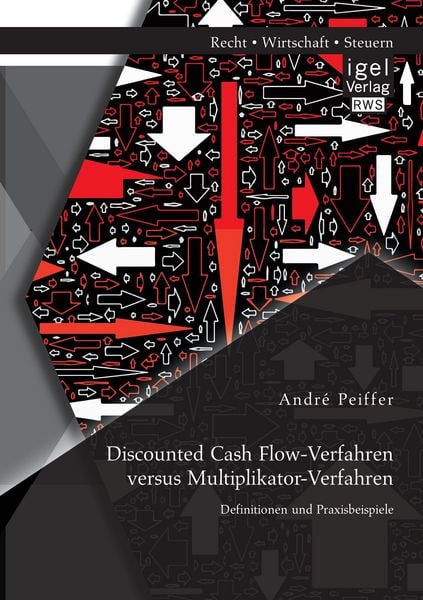 Produktbild: Discounted Cash Flow-Verfahren versus Multiplikator-Verfahren: Definitionen und Praxisbeispiele