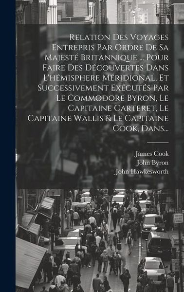 Produktbild: Relation Des Voyages Entrepris Par Ordre De Sa Majest&eacute; Britannique ... Pour Faire Des D&eacute;couvertes Dans L'h&eacute;misphere M&eacute;ridional, Et Successivement Ex&eacute;c