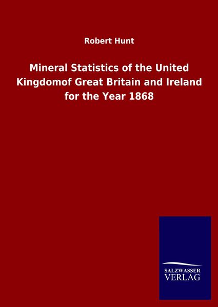 Produktbild: Mineral Statistics of the United Kingdomof Great Britain and Ireland for the Year 1868