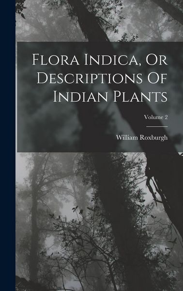 Produktbild: Flora Indica, Or Descriptions Of Indian Plants; Volume 2