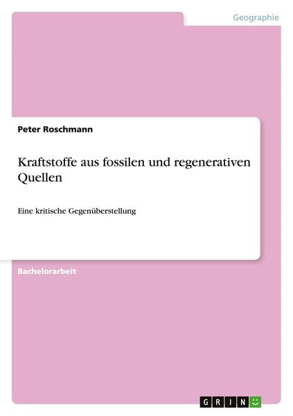 Kraftstoffe aus fossilen und regenerativen Quellen, Taschenbuch von Peter Roschmann, GRIN, 9783656096139