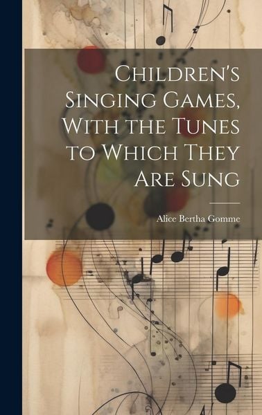 Produktbild: Children's Singing Games, With the Tunes to Which They are Sung